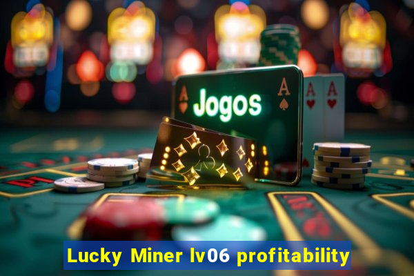 Lucky Miner lv06 profitability